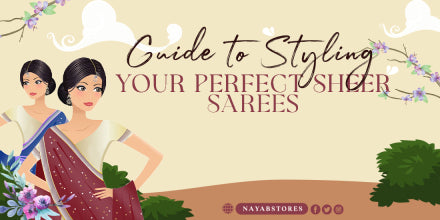 Guide To Styling Your Perfect Sheer Sarees